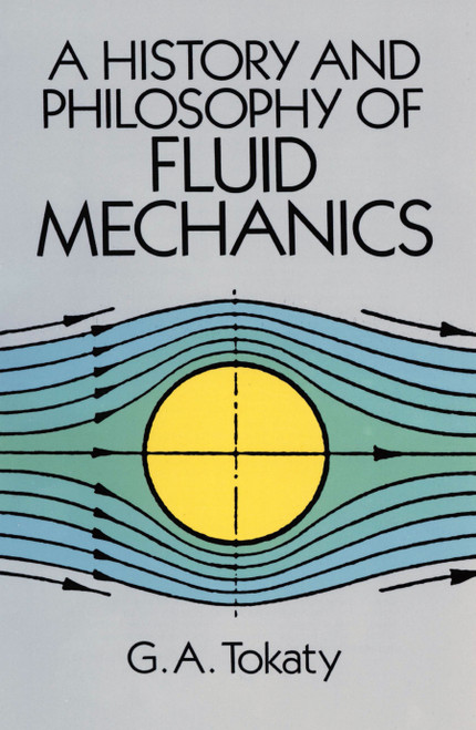 A History and Philosophy of Fluid Mechanics by G. A. Tokaty, 9780486681030