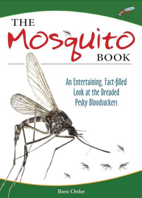 The Mosquito Book (An Entertaining, Fact-filled Look at the Dreaded Pesky Bloodsuckers) by Brett Ortler, 9781591934882