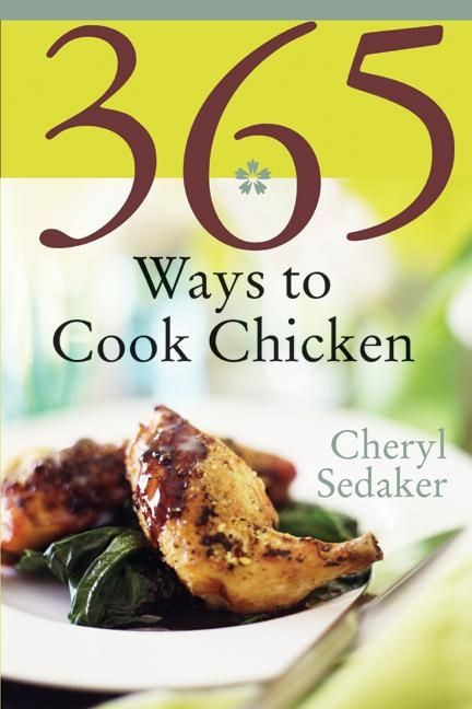 365 Ways to Cook Chicken (Simply the Best Chicken Recipes You'll Find Anywhere!) by Cheryl Sedeker, 9780060578893