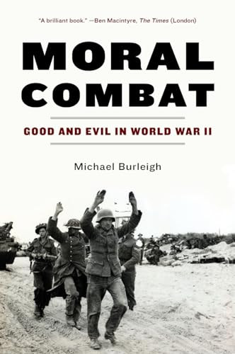 Moral Combat (Good and Evil in World War II) by Michael Burleigh, 9780060580988