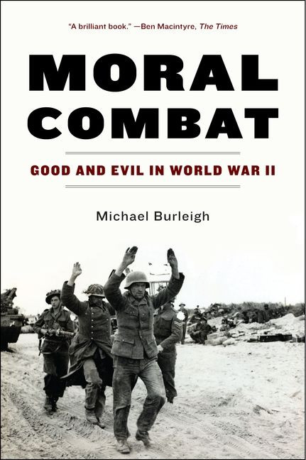 Moral Combat (Good and Evil in World War II) by Michael Burleigh, 9780060580988