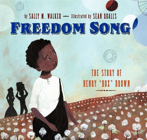 Freedom Song (The Story of Henry "Box" Brown) by Sally M. Walker, Sean Qualls, 9780060583101
