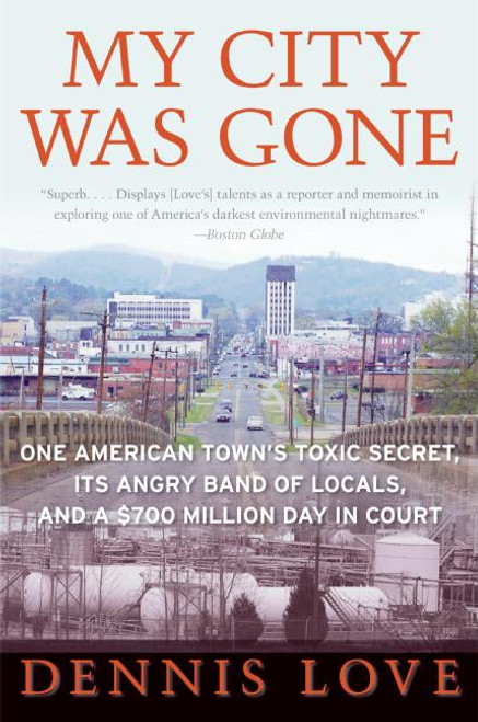 My City Was Gone (One American Town's Toxic Secret, Its Angry Band of Locals, and a $700 Million Day in Court) by Dennis Love, 9780060585518