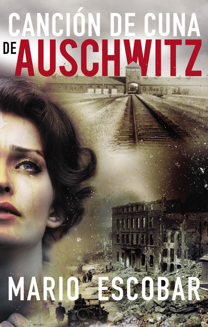 Canción de cuna en Aushwitz (Spanish Edition) by Mario Escobar, 9780718076108