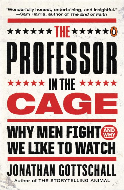 The Professor in the Cage (Why Men Fight and Why We Like to Watch) by Jonathan Gottschall, 9780143108054