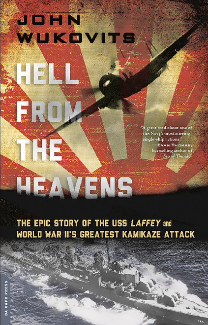 Hell from the Heavens (The Epic Story of the USS Laffey and World War II's Greatest Kamikaze Attack) by John Wukovits, 9780306824548