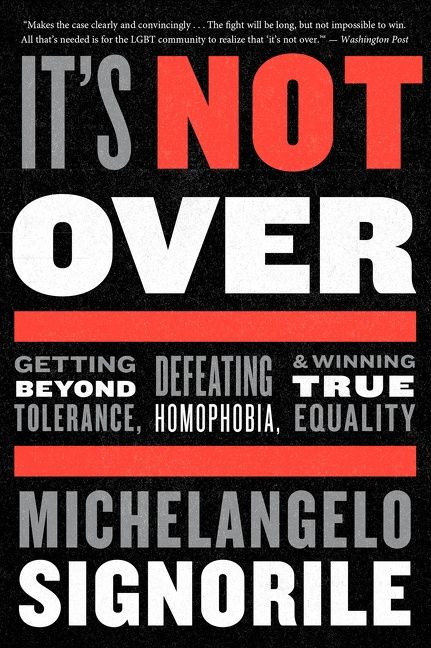It's Not Over (Getting Beyond Tolerance, Defeating Homophobia, and Winning True Equality) by Michelangelo Signorile, 9780544705234