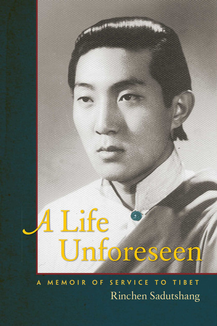A Life Unforeseen (A Memoir of Service to Tibet) by Rinchen Sadutshang, Dalai Lama, 9781614292234