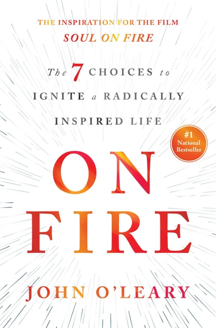 On Fire (The 7 Choices to Ignite a Radically Inspired Life) by John O'Leary, 9781501117725
