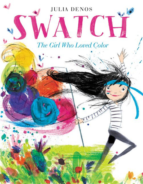 Swatch: The Girl Who Loved Color by Julia Denos, Julia Denos, 9780062366382