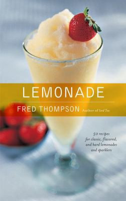 Lemonade (50 Cool Recipes for Classic, Flavored, and Hard Lemonades and Sparklers) by Fred Thompson, 9781558322295