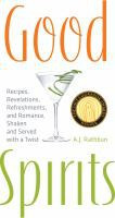 Good Spirits (Recipes, Revelations, Refreshments, and Romance, Shaken and Served with a Twist) by A.J. Rathbun, 9781558323360