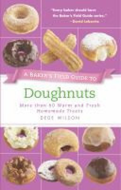 A Baker's Field Guide to Doughnuts (More than 60 Warm and Fresh Homemade Treats) by Dede Wilson, 9781558327887