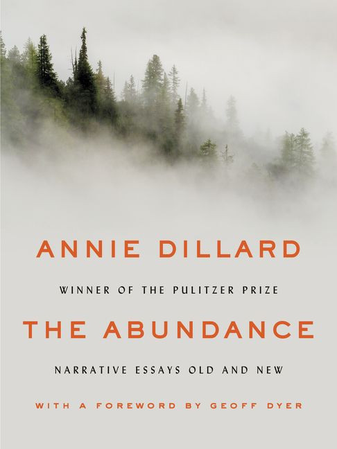 The Abundance (Narrative Essays Old and New) by Annie Dillard, 9780062432971