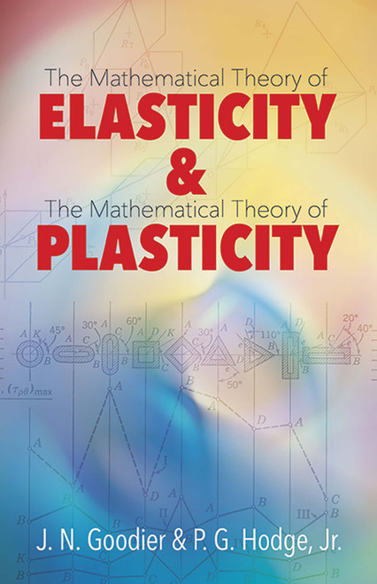 Elasticity and Plasticity (The Mathematical Theory of Elasticity and The Mathematical Theory of Plasticity) by J. N. Goodier, P. G. Hodge, Jr., 9780486806044
