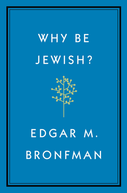 Why Be Jewish? (A Testament) by Edgar Bronfman, 9781455562893