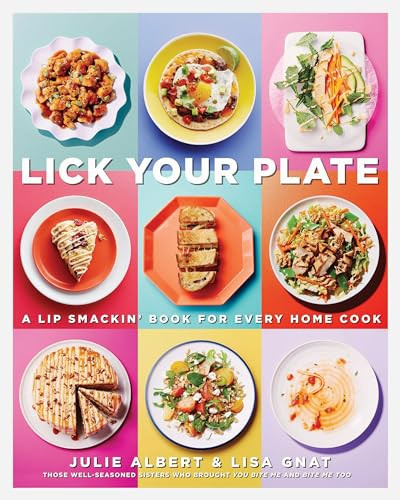 Lick Your Plate (A Lip-Smackin' Book for Every Home Cook: A Cookbook) by Julie Albert, Lisa Gnat, 9780147529886