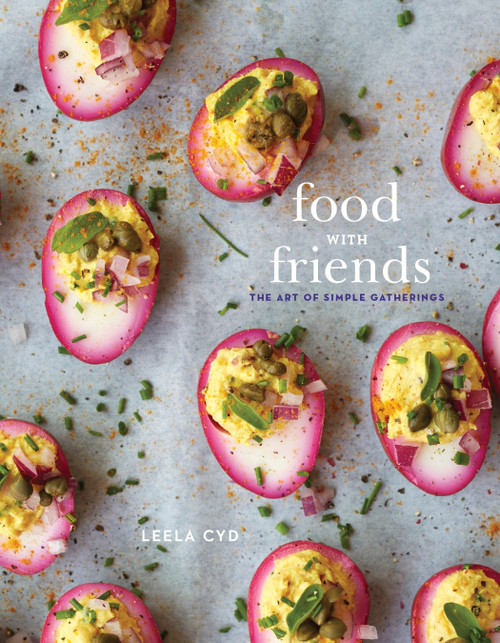 Food with Friends (The Art of Simple Gatherings: A Cookbook) by Leela Cyd, 9780804187091
