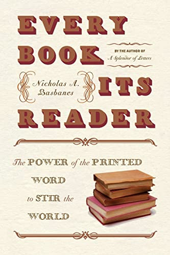 Every Book Its Reader (The Power of the Printed Word to Stir the World) by Nicholas A. Basbanes, 9780060593247