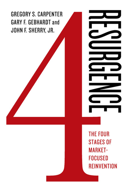Resurgence: The Four Stages of Market-Focused Reinvention (The Four Stages of Market-Focused Reinvention) by Gregory S. Carpenter, Gary F. Gebhardt, John F. Sherry, Jr., 9781137278616