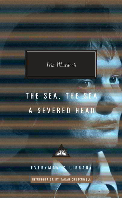 The Sea, the Sea; A Severed Head (Introduction by Sarah Churchwell) by Iris Murdoch, Sarah Churchwell, 9781101907665