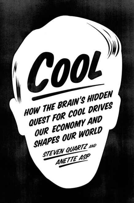 Cool (How the Brain's Hidden Quest for Cool Drives Our Economy and Shapes Our World) by Steven Quartz, Anette Asp, 9780374535933