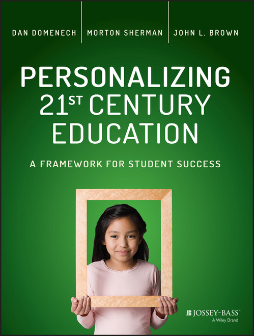 Personalizing 21st Century Education (A Framework for Student Success) by Dan Domenech, Morton Sherman, John L. Brown, 9781119080770
