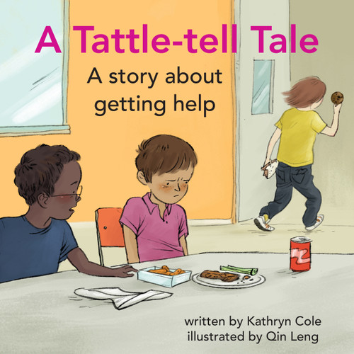 A Tattle-tell Tale (A story about getting help) by Kathryn Cole, Qin Leng, 9781927583920