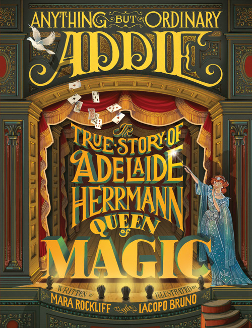 Anything But Ordinary Addie (The True Story of Adelaide Herrmann, Queen of Magic) by Mara Rockliff, Iacopo Bruno, 9780763668419