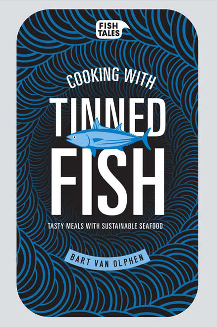 Cooking with Tinned Fish (Tasty Meals with Sustainable Seafood) by Bart van Olphen, 9781681880501