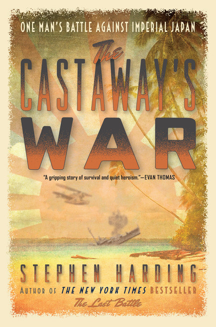 The Castaway's War (One Man's Battle against Imperial Japan) by Stephen Harding, 9780306823404