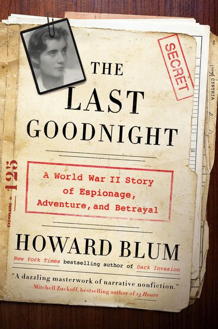 The Last Goodnight (A World War II Story of Espionage, Adventure, and Betrayal) by Howard Blum, 9780062307675