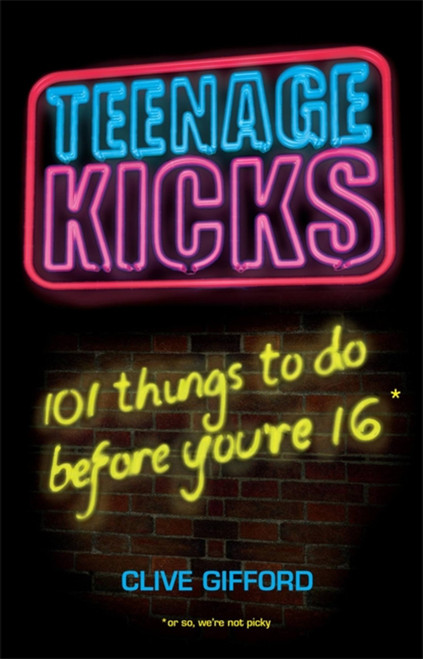 Teenage Kicks (101 Things to do Before You're 16) by Clive Gifford, 9780340950616