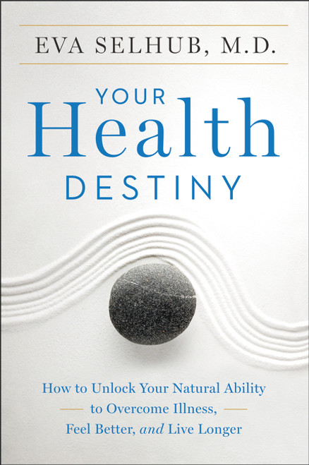 Your Health Destiny (How to Unlock Your Natural Ability to Overcome Illness, Feel Better, and Live Longer) - 9780062327796 by Eva Selhub, M.D., 9780062327796