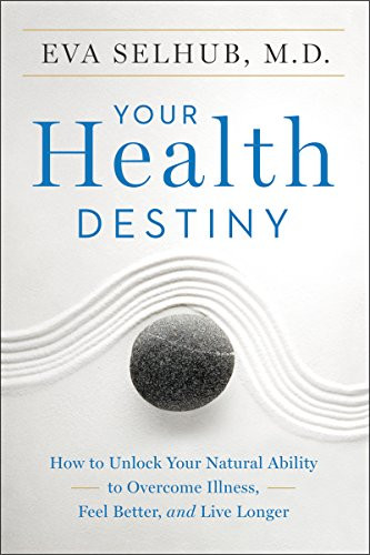 Your Health Destiny (How to Unlock Your Natural Ability to Overcome Illness, Feel Better, and Live Longer) - 9780062327796 by Eva Selhub, M.D.
