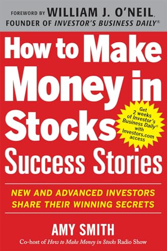 How to Make Money in Stocks Success Stories: New and Advanced Investors Share Their Winning Secrets by Amy Smith, 9780071809443