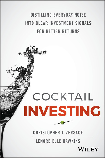Cocktail Investing (Distilling Everyday Noise into Clear Investment Signals for Better Returns) by Christopher J. Versace, Lenore Elle Hawkins, 9781119003946