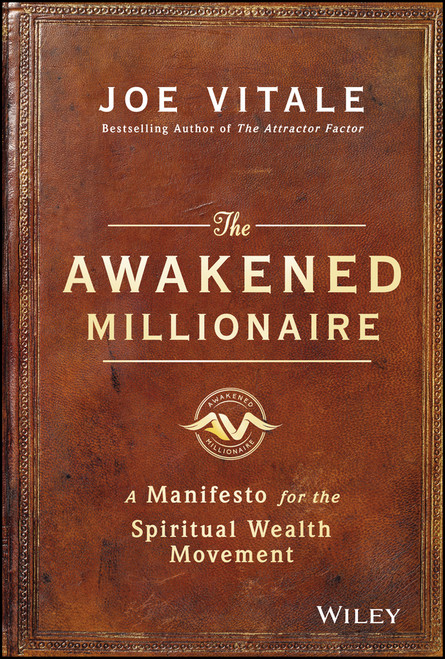 The Awakened Millionaire (A Manifesto for the Spiritual Wealth Movement) by Joe Vitale, 9781119264163