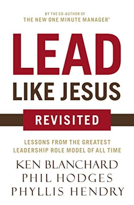Lead Like Jesus Revisited (Lessons from the Greatest Leadership Role Model of All Time) by Ken Blanchard, Phil Hodges, 9780718077259