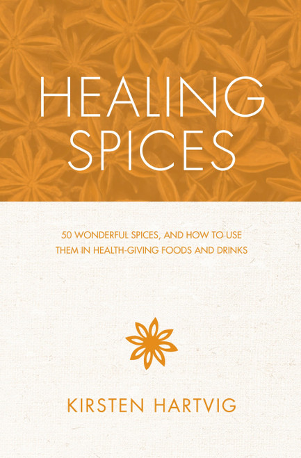 Healing Spices (50 Wonderful Spices, and How to Use Them in Healthgiving Foods and Drinks) by Kirsten Hartvig, 9781848991545