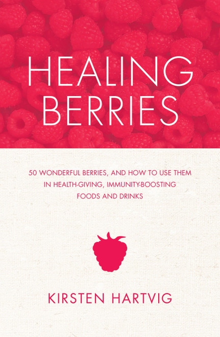 Healing Berries (50 Wonderful Berries and How to Use Them in Health-giving Foods and Drinks) by Kirsten Hartvig, 9781848991552