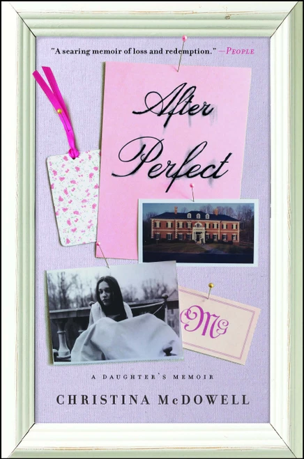 After Perfect (A Daughter's Memoir) by Christina McDowell, 9781476785417