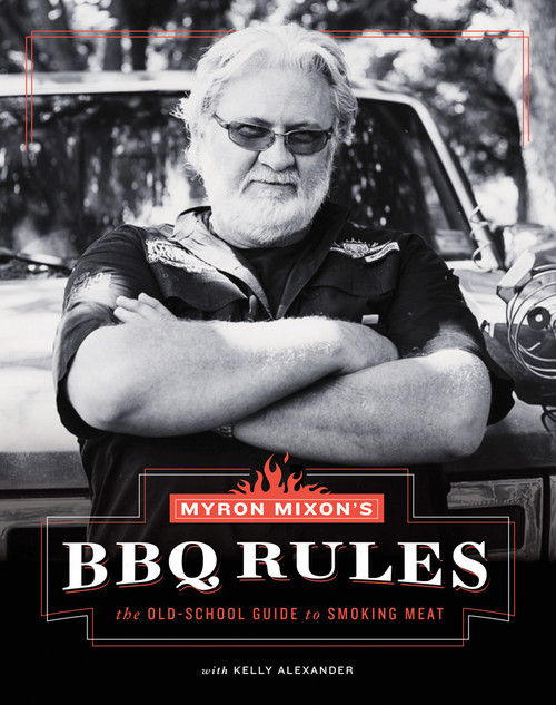 Myron Mixon's BBQ Rules (The Old-School Guide to Smoking Meat) by Myron Mixon, Kelly Alexander, 9781617691843