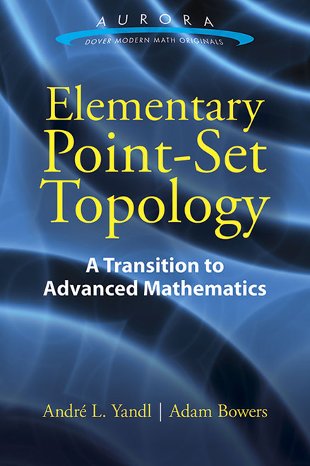 Elementary Point-Set Topology (A Transition to Advanced Mathematics) by Andre  L. Yandl, Adam Bowers, 9780486803494