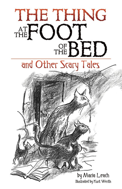 The Thing at the Foot of the Bed and Other Scary Tales by Maria Leach, Kurt Werth, 9780486807867