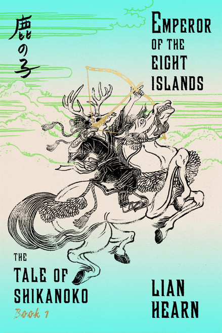 Emperor of the Eight Islands (Book 1 in the Tale of Shikanoko) by Lian Hearn, 9780374536312