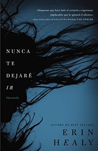 Nunca te dejaré ir (Spanish Edition) by Erin Healy, 9781602555587