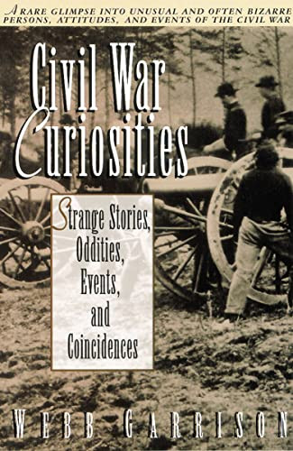 Civil War Curiosities (Strange Stories, Oddities, Events, and Coincidences) by Webb Garrison, 9781558533158