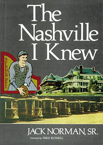 The Nashville I Knew (Eighty Years of Nashville and American History) by Jack Norman, 9781558538931