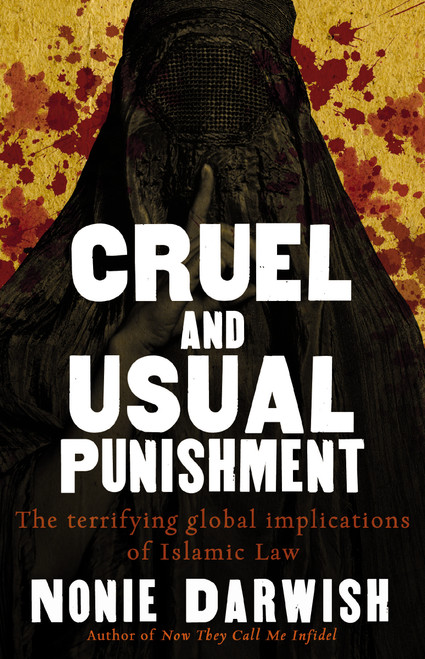 Cruel and Usual Punishment (The Terrifying Global Implications of Islamic Law) by Nonie Darwish, 9781595551610